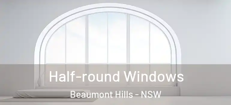 Half-round Windows Beaumont Hills - NSW