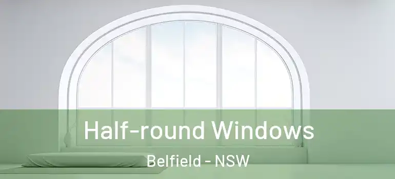 Half-round Windows Belfield - NSW