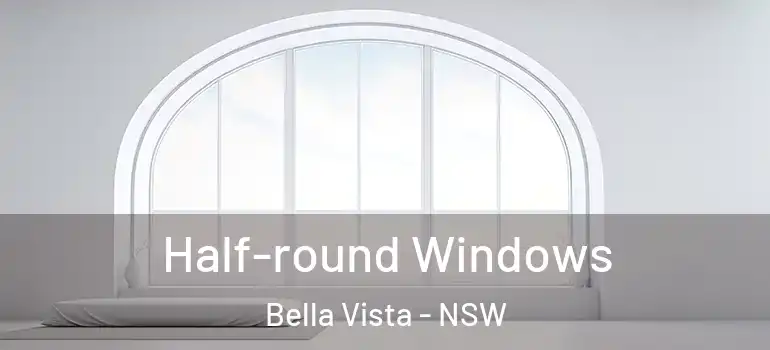 Half-round Windows Bella Vista - NSW