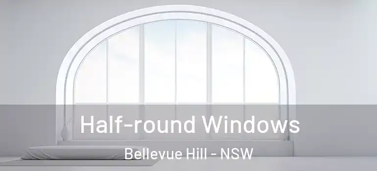 Half-round Windows Bellevue Hill - NSW