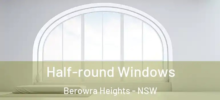  Half-round Windows Berowra Heights - NSW