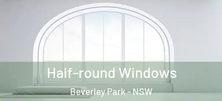 Half-round Windows Beverley Park - NSW