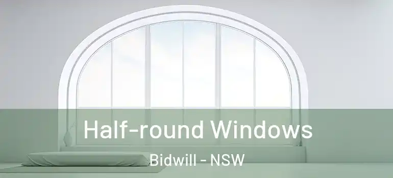  Half-round Windows Bidwill - NSW