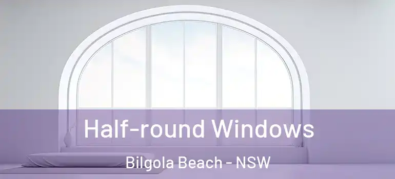  Half-round Windows Bilgola Beach - NSW