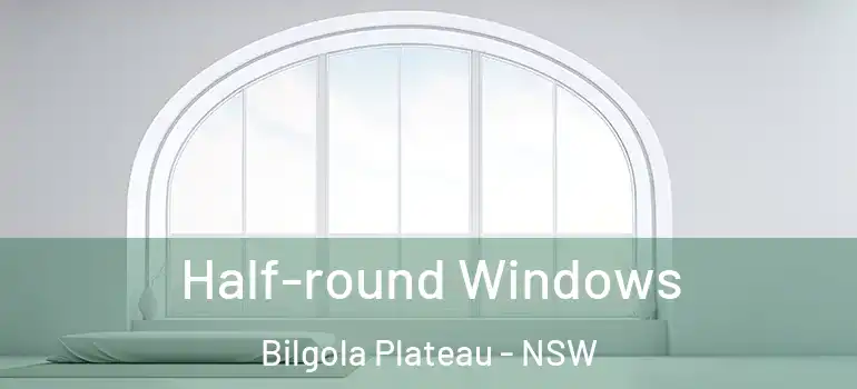 Half-round Windows Bilgola Plateau - NSW