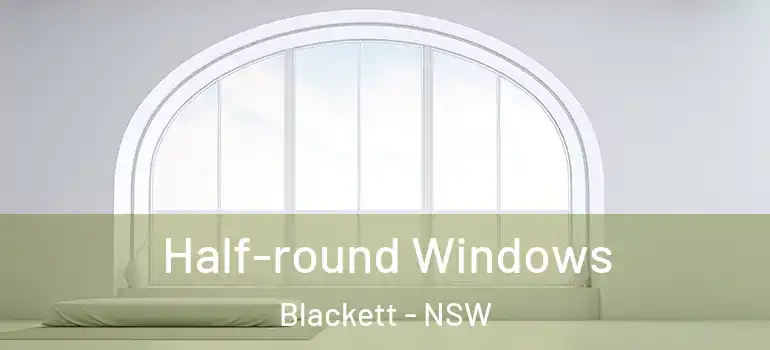 Half-round Windows Blackett - NSW