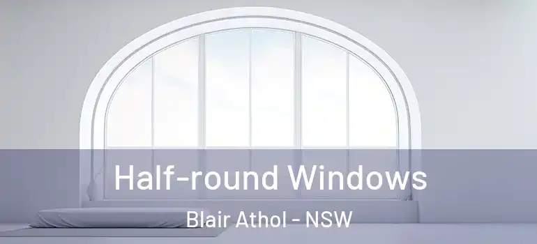 Half-round Windows Blair Athol - NSW