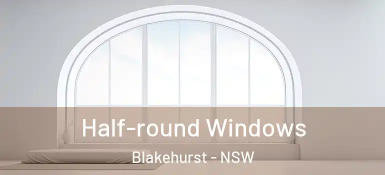  Half-round Windows Blakehurst - NSW