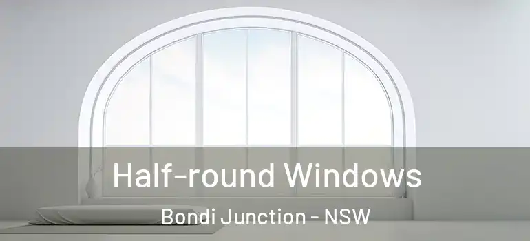 Half-round Windows Bondi Junction - NSW