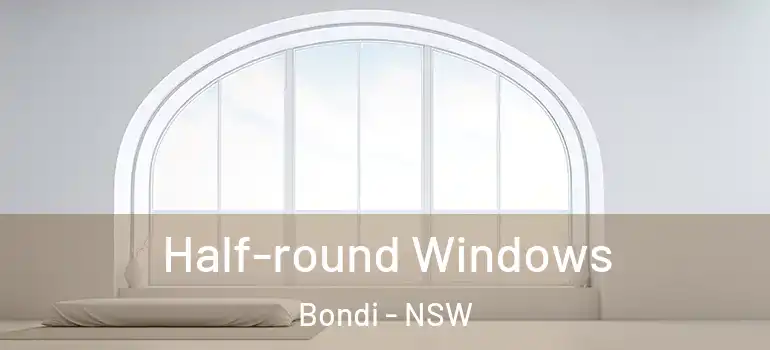 Half-round Windows Bondi - NSW