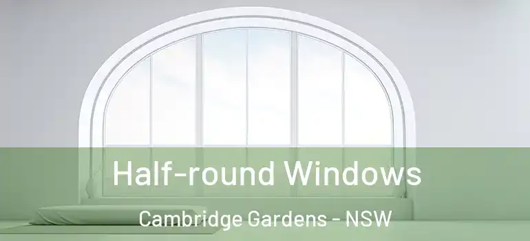Half-round Windows Cambridge Gardens - NSW