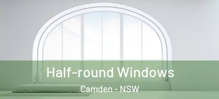 Half-round Windows Camden - NSW