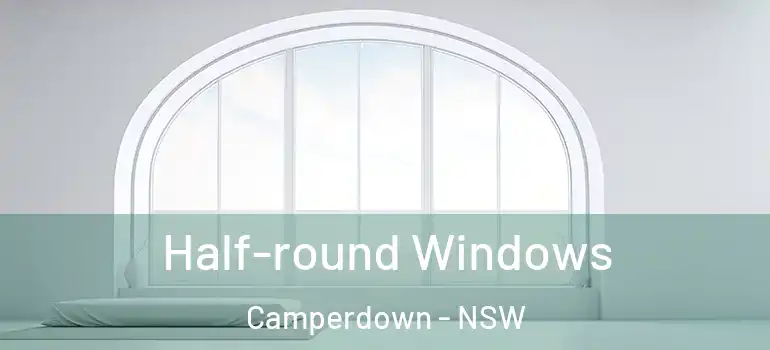 Half-round Windows Camperdown - NSW