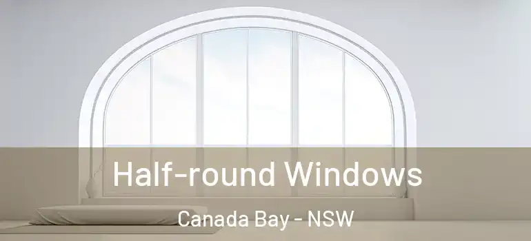 Half-round Windows Canada Bay - NSW