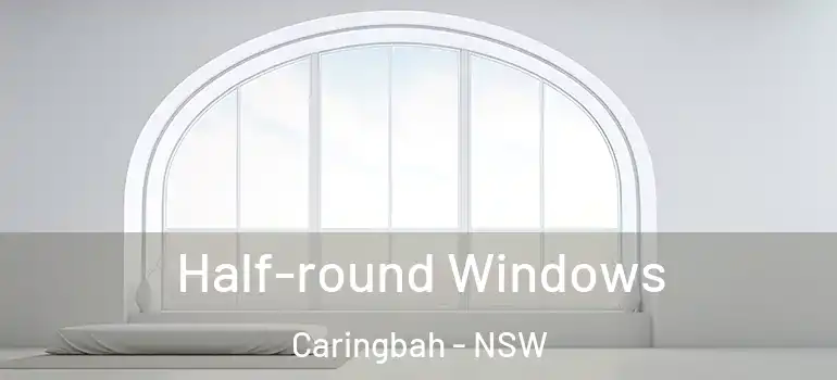 Half-round Windows Caringbah - NSW