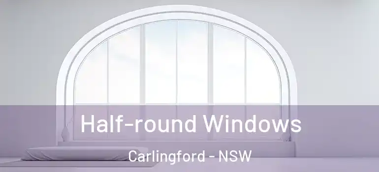 Half-round Windows Carlingford - NSW