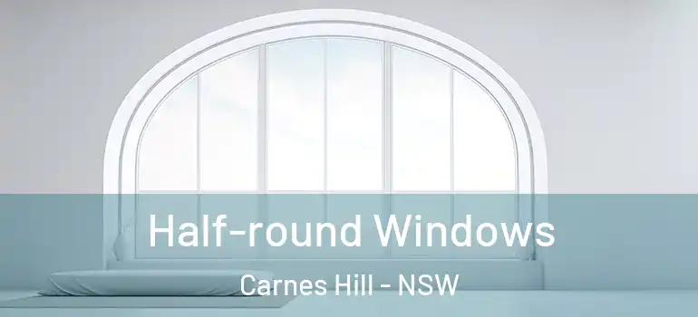 Half-round Windows Carnes Hill - NSW
