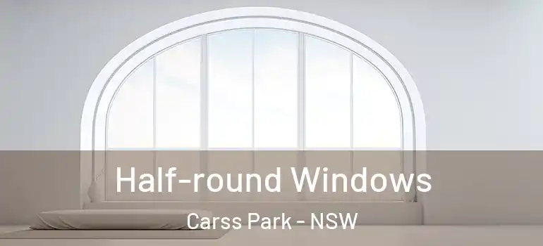 Half-round Windows Carss Park - NSW