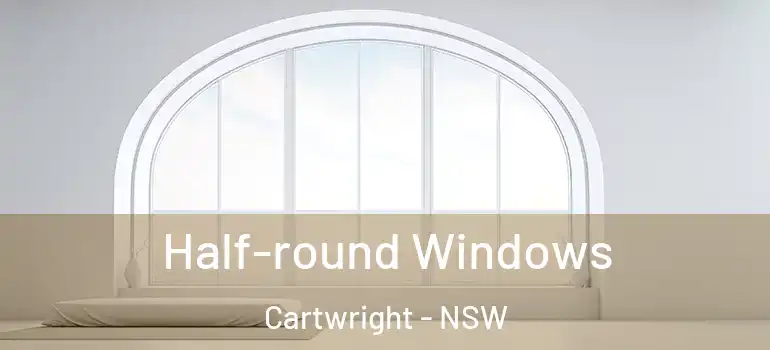 Half-round Windows Cartwright - NSW