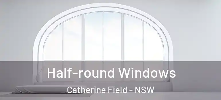 Half-round Windows Catherine Field - NSW