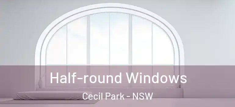 Half-round Windows Cecil Park - NSW