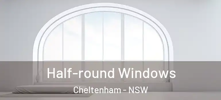 Half-round Windows Cheltenham - NSW