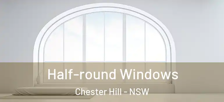 Half-round Windows Chester Hill - NSW