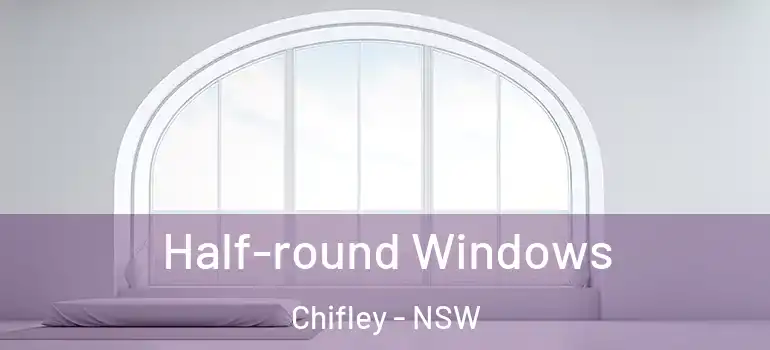 Half-round Windows Chifley - NSW