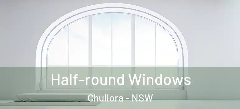  Half-round Windows Chullora - NSW