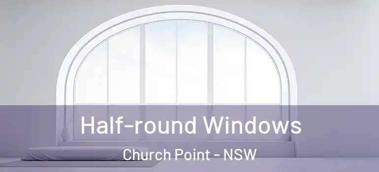 Half-round Windows Church Point - NSW