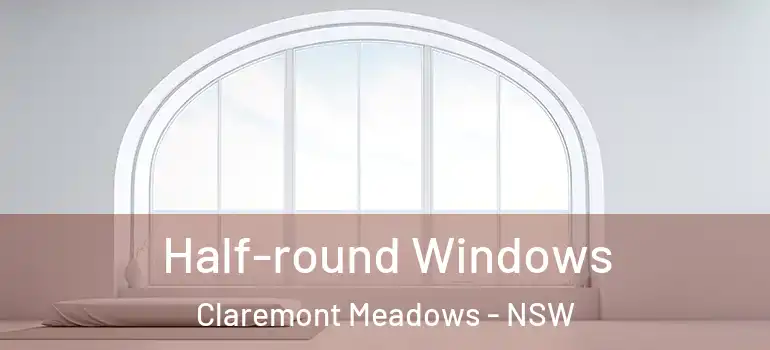 Half-round Windows Claremont Meadows - NSW