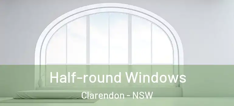  Half-round Windows Clarendon - NSW