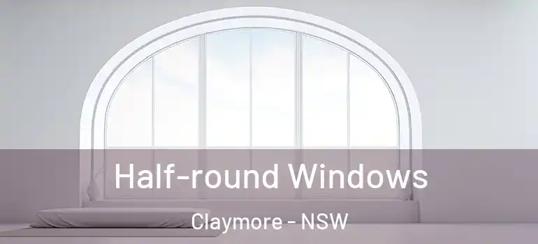Half-round Windows Claymore - NSW