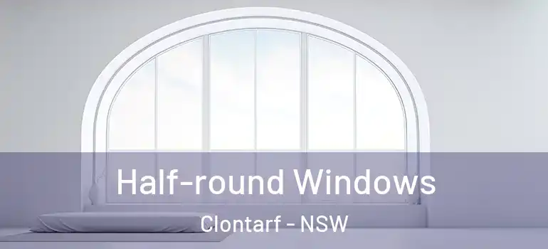 Half-round Windows Clontarf - NSW