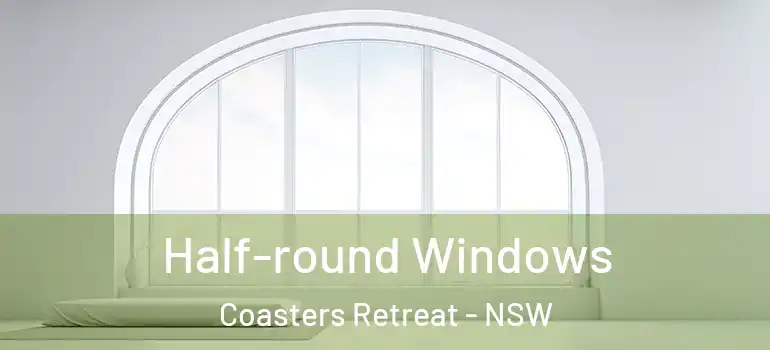 Half-round Windows Coasters Retreat - NSW