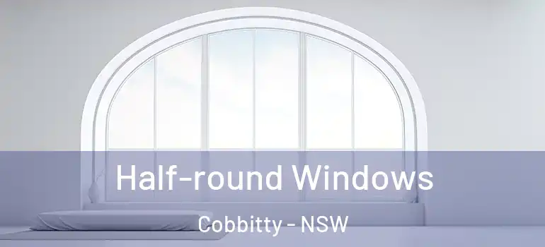  Half-round Windows Cobbitty - NSW
