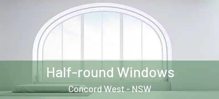 Half-round Windows Concord West - NSW