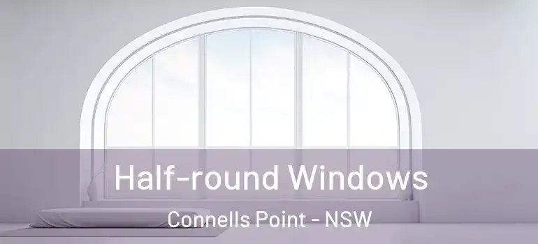 Half-round Windows Connells Point - NSW