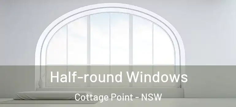 Half-round Windows Cottage Point - NSW