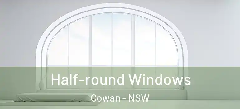 Half-round Windows Cowan - NSW