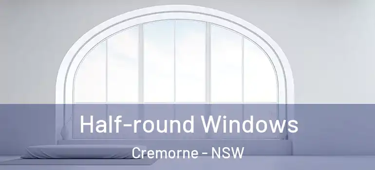 Half-round Windows Cremorne - NSW
