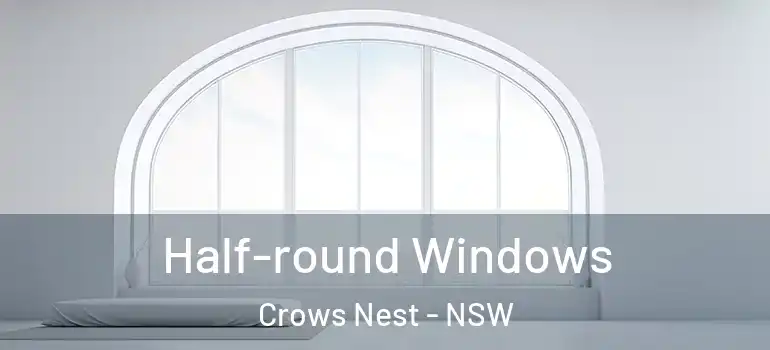  Half-round Windows Crows Nest - NSW