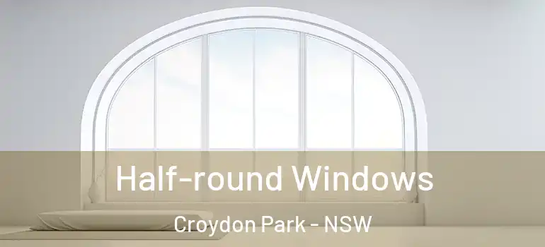 Half-round Windows Croydon Park - NSW