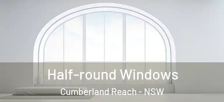 Half-round Windows Cumberland Reach - NSW
