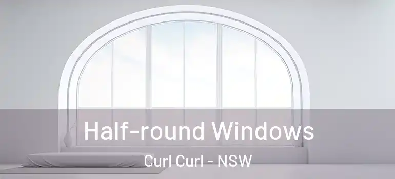  Half-round Windows Curl Curl - NSW