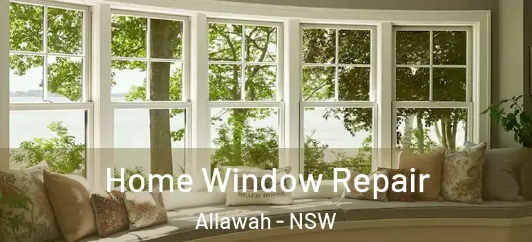 Home Window Repair Allawah - NSW