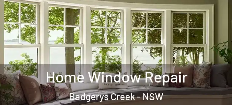 Home Window Repair Badgerys Creek - NSW