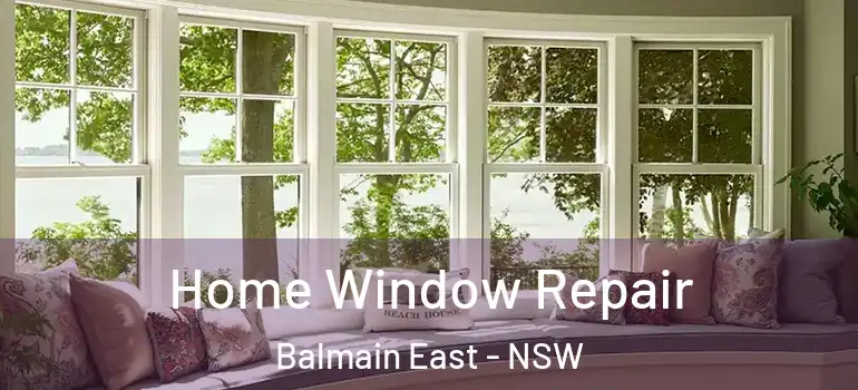 Home Window Repair Balmain East - NSW