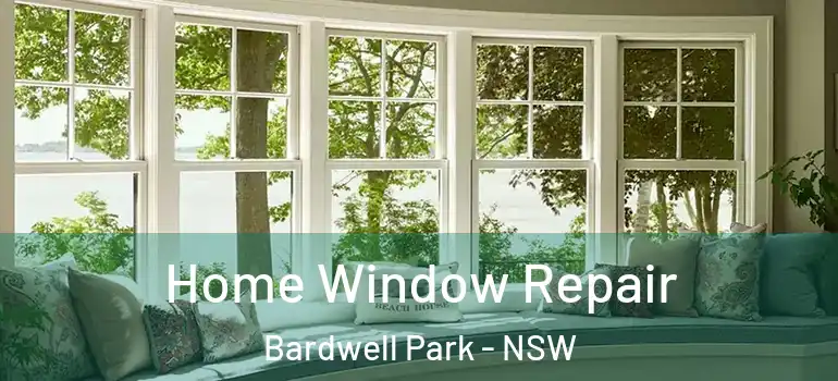  Home Window Repair Bardwell Park - NSW
