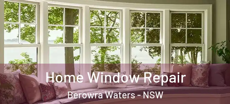 Home Window Repair Berowra Waters - NSW